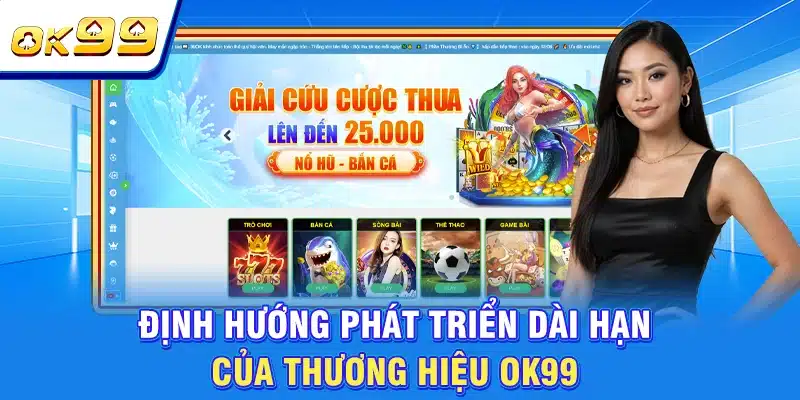 OK99 FUN | Sân Chơi Chất Lượng Số 1 Châu Á | Tặng Thưởng 199K 3 Định hướng phát triển dài hạn của thương hiệu OK99